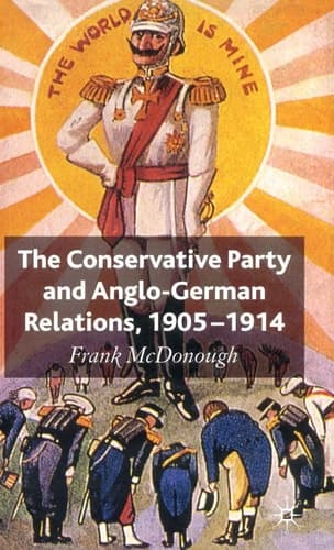 The Conservative Party and Anglo-German Relations, 1905-1914