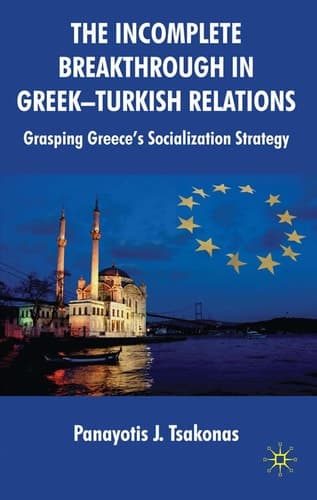 The Incomplete Breakthrough in Greek-Turkish Relations Grasping Greece’s Socialization Strategy