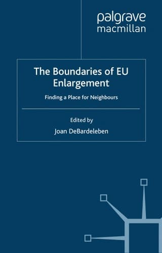 The Boundaries of EU Enlargement: Finding a Place for Neighbours (Studies in Central and Eastern Europe)