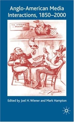 Anglo-American Media Interactions, 1850-2000