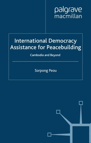 International Democracy Assistance for Peacebuilding: Cambodia and Beyond (Rethinking Peace and Conflict Studies)