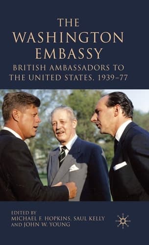 The Washington Embassy: British Ambassadors to the United States, 1939–77