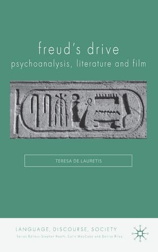 Freud's Drive: Psychoanalysis, Literature and Film: Psychoanalysis, Literature and Film (Language, Discourse, Society)