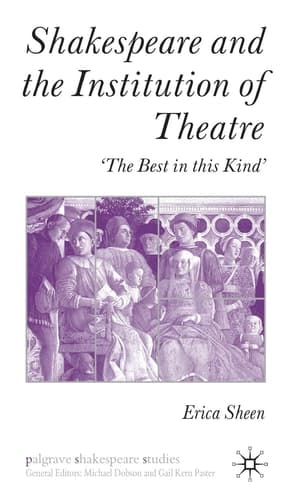 Shakespeare and the Institution of Theatre: ‘The Best in this Kind’ (Palgrave Shakespeare Studies)