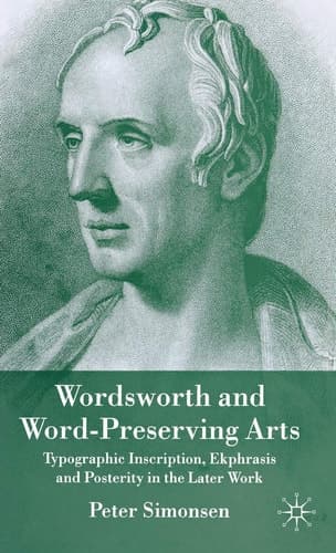 Wordsworth and Word-preserving Arts: Typographic Inscription, Ekphrasis and Posterity in the Later Work