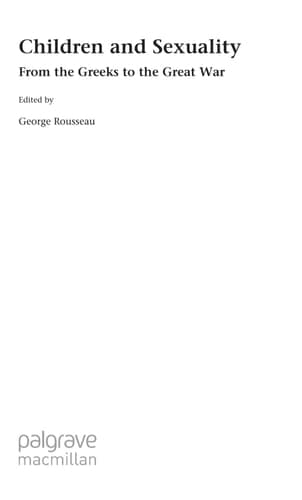 Children and Sexuality: From the Greeks to the Great War (Palgrave Studies in the History of Childhood)