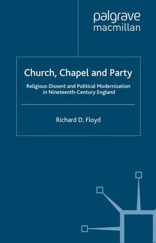 Church, Chapel and Party Religious Dissent and Political Modernization in Nineteenth-Century England