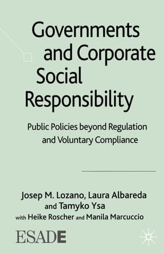 Governments and Corporate Social Responsibility: Public Policies Beyond Regulation and Voluntary Compliance