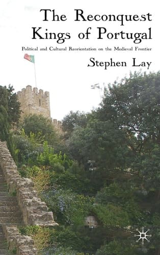 The Reconquest Kings of Portugal: Political and Cultural Reorientation on the Medieval Frontier