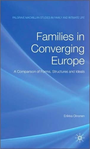 Families in Converging Europe: A Comparison of Forms, Structures and Ideals (Palgrave Macmillan Studies in Family and Intimate Life)