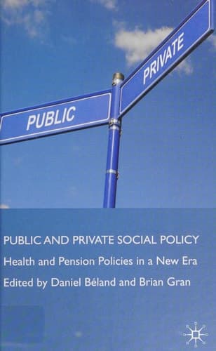 Public and Private Social Policy: Health and Pension Policies in a New Era