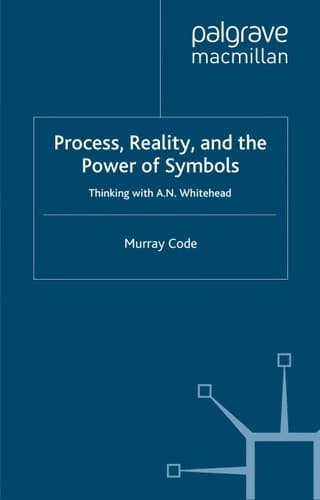 Process, Reality, and the Power of Symbols: Thinking with A.N. Whitehead