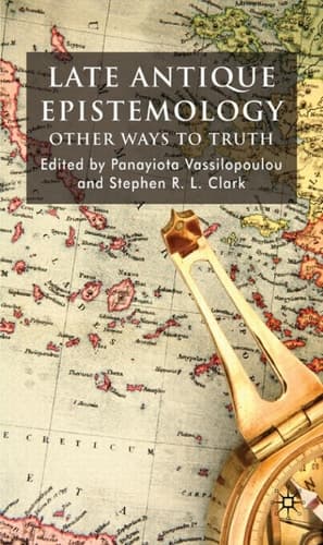 Late Antique Epistemology Other Ways to Truth