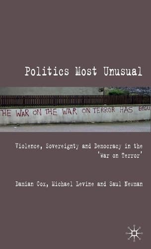 Politics Most Unusual Violence, Sovereignty and Democracy in the `War on Terror'