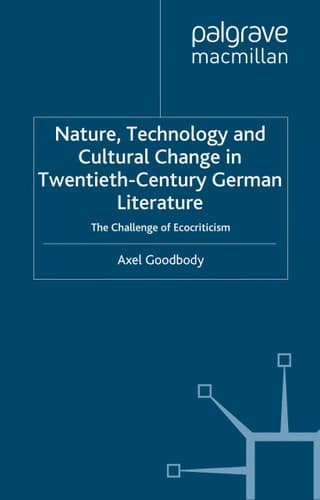 Nature, Technology and Cultural Change in Twentieth-Century German Literature: The Challenge of Ecocriticism (New Perspectives in German Political Studies)