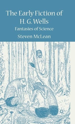 The Early Fiction of H.G. Wells: Fantasies of Science