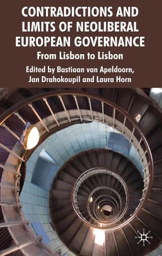 Contradictions and Limits of Neoliberal European Governance From Lisbon to Lisbon