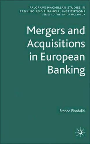 Mergers and Acquisitions in European Banking (Palgrave Macmillan Studies in Banking and Financial Institutions)