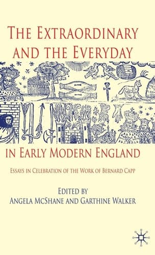 The Extraordinary and the Everyday in Early Modern England Essays in Celebration of the Work of Bernard Capp