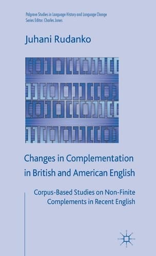 Changes in Complementation in British and American English Corpus-Based Studies on Non-Finite Complements in Recent English