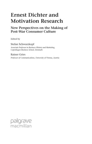 Ernest Dichter and Motivation Research: New Perspectives on the Making of Post-war Consumer Culture