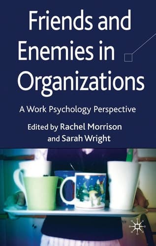 Friends and Enemies in Organizations A Work Psychology Perspective