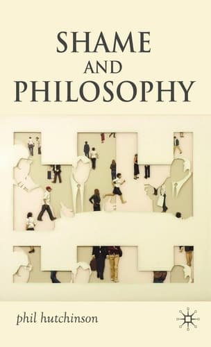 Shame and Philosophy An Investigation in the Philosophy of Emotions and Ethics