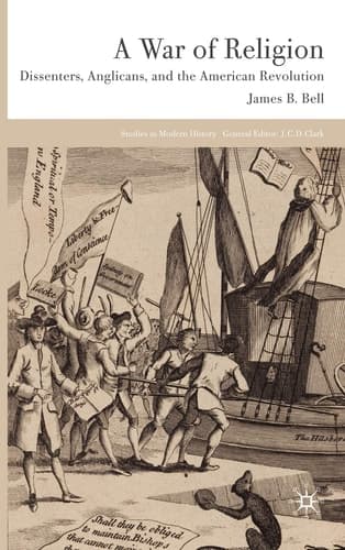A War of Religion: Dissenters, Anglicans and the American Revolution (Studies in Modern History)