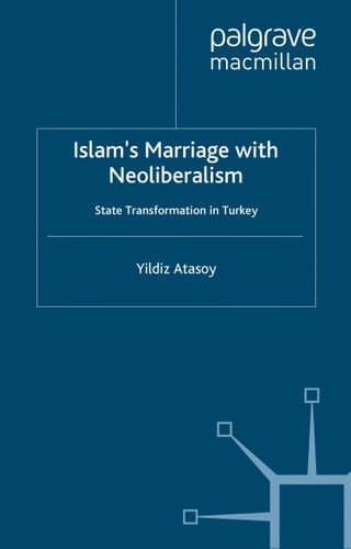 Islam’s Marriage with Neoliberalism State Transformation in Turkey