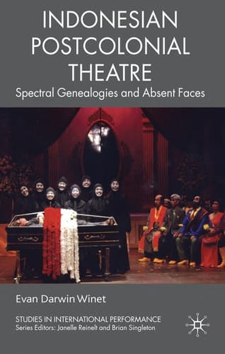 Indonesian Postcolonial Theatre: Spectral Genealogies and Absent Faces (Studies in International Performance)
