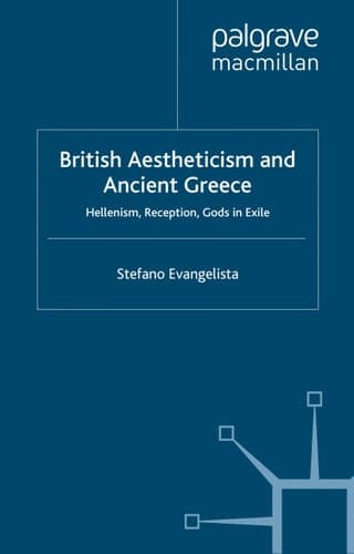 British Aestheticism and Ancient Greece: Hellenism, Reception, Gods in Exile (Palgrave Studies in Nineteenth-Century Writing and Culture)