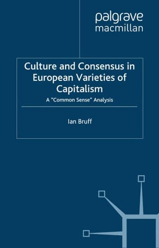 Culture and Consensus in European Varieties of Capitalism: A "Common Sense" Analysis (International Political Economy Series)