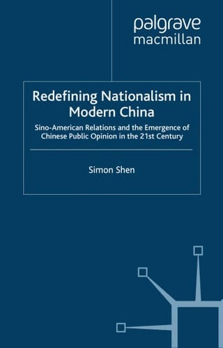 Redefining Nationalism in Modern China: Sino-American Relations and the Emergence of Chinese Public Opinion in the 21st Century