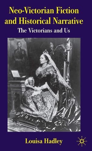 Neo-Victorian Fiction and Historical Narrative The Victorians and Us