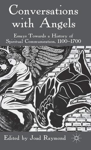 Conversations with Angels Essays Towards a History of Spiritual Communication, 1100-1700