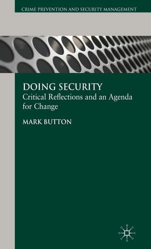 Doing Security: Critical Reflections and an Agenda for Change (Crime Prevention and Security Management)