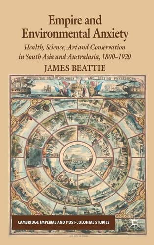 Empire and Environmental Anxiety Health, Science, Art and Conservation in South Asia and Australasia, 1800-1920