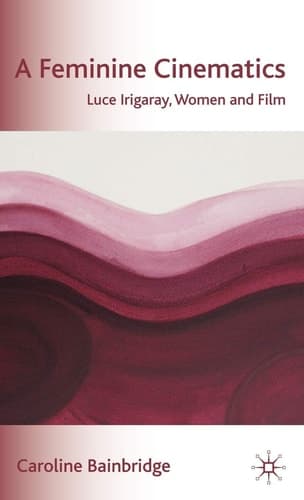A Feminine Cinematics: Luce Irigaray, Women and Film