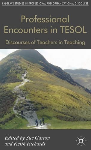 Professional Encounters in TESOL: Discourses of Teachers in Teaching (Communicating in Professions and Organizations)
