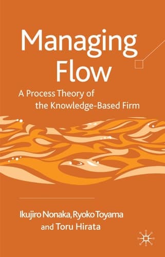 Managing Flow A Process Theory of the Knowledge-Based Firm