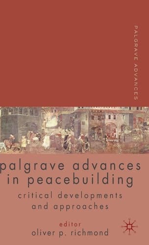 Palgrave Advances in Peacebuilding Critical Developments and Approaches