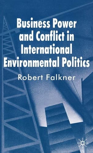 Business Power and Conflict in International Environmental Politics