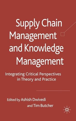 Supply Chain Management and Knowledge Management Integrating Critical Perspectives in Theory and Practice