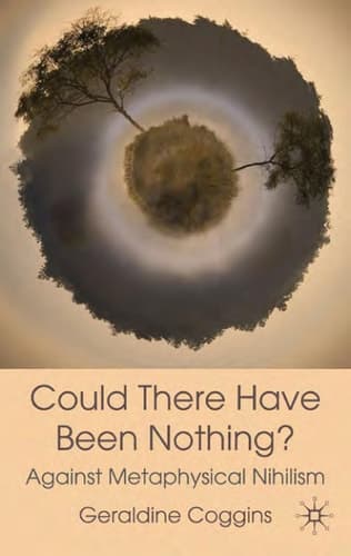 Could There Have Been Nothing : Against Metaphysical Nihilism