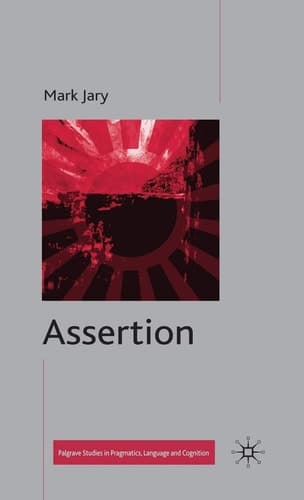Assertion (Palgrave Studies in Pragmatics, Language and Cognition)