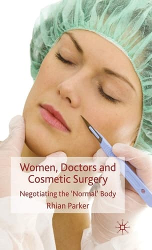 Women, Doctors and Cosmetic Surgery Negotiating the ‘Normal’ Body