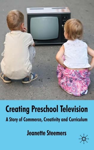 Creating Preschool Television A Story of Commerce, Creativity and Curriculum