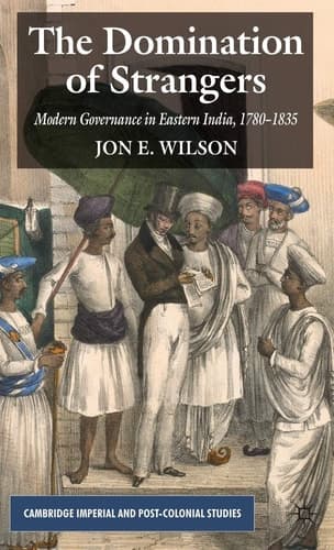The Domination of Strangers Modern Governance in Eastern India, 1780-1835