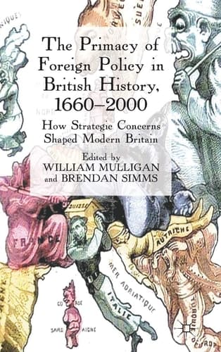 The Primacy of Foreign Policy in British History, 1660–2000: How Strategic Concerns Shaped Modern Britain