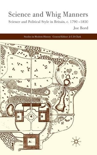 Science and Whig Manners: Science and Political Style in Britain, c. 1790–1850 (Studies in Modern History)